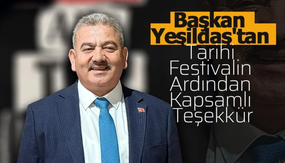 Başkan Yeşildaş'tan Tarihi Festivalin Ardından Kapsamlı Teşekk&uuml;r