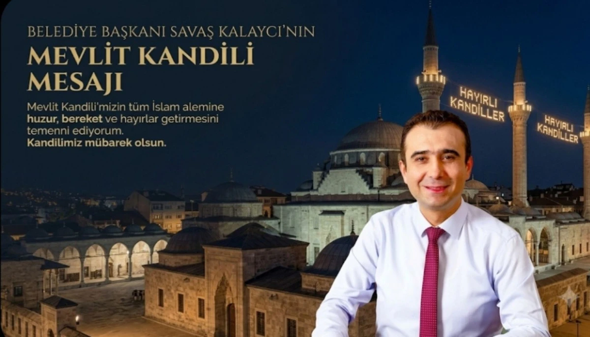 BELEDİYE BAŞKANI SAVAŞ KALAYCI&rsquo;NIN MEVLİT KANDİLİ MESAJI