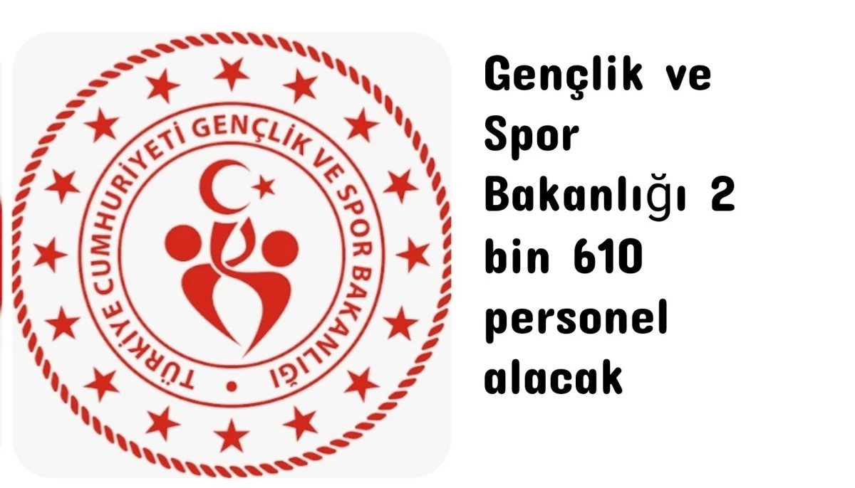 Gen&ccedil;lik ve Spor Bakanlığı 2 bin 610 personel alacak