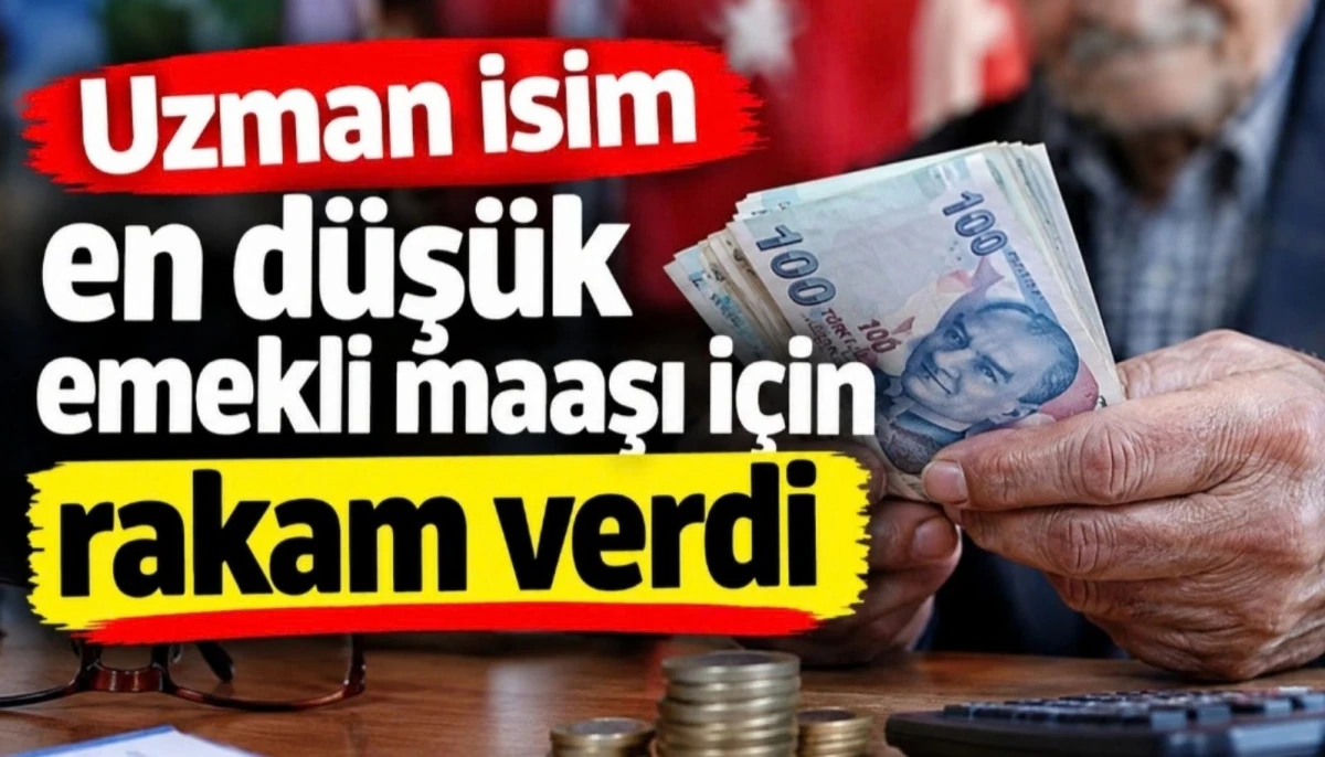 Uzman isim en d&uuml;ş&uuml;k emekli maaşı i&ccedil;in rakam verdi